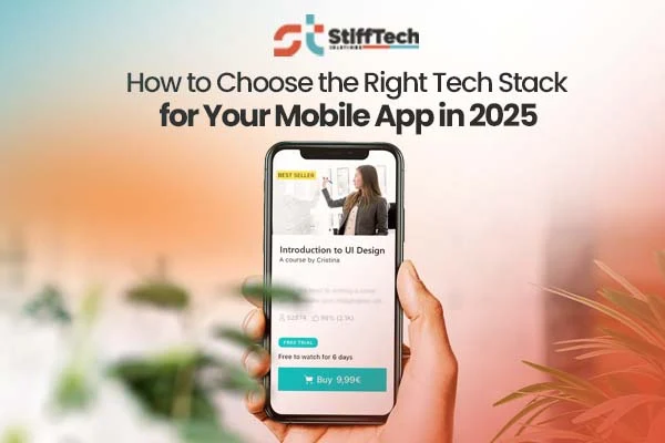 Choose the Right Tech Stack for Your Mobile App
